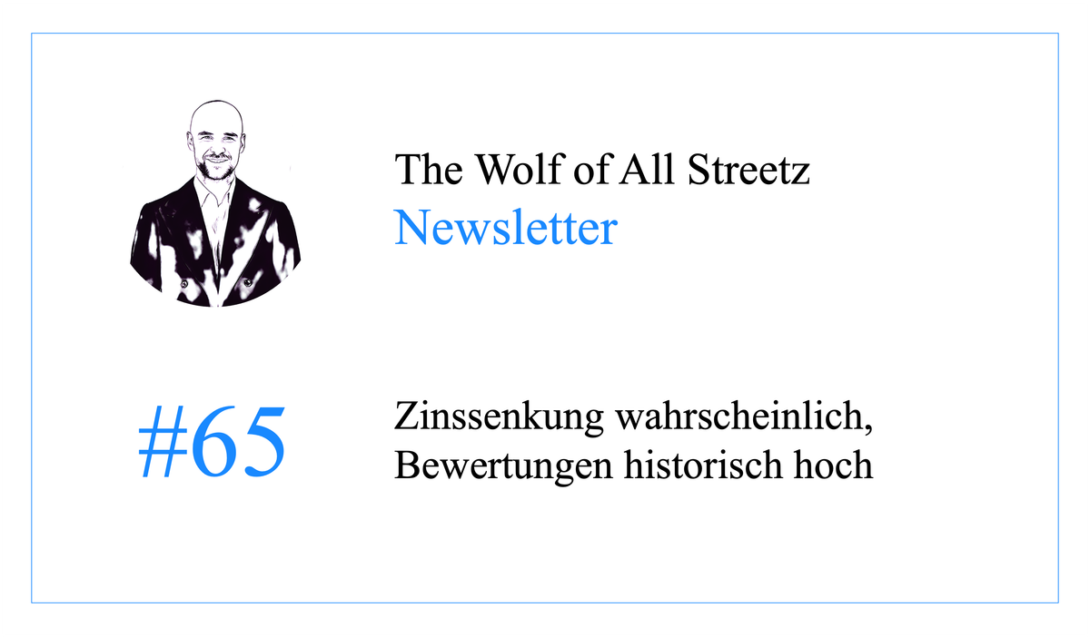 Newsletter #65 - Zinssenkung wahrscheinlich, Bewertungen historisch hoch