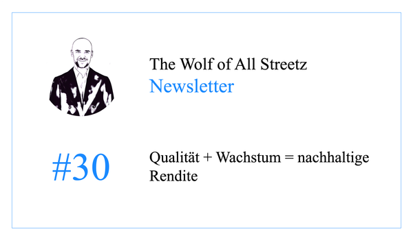 Newsletter #30 - Qualität + Wachstum = nachhaltige Rendite