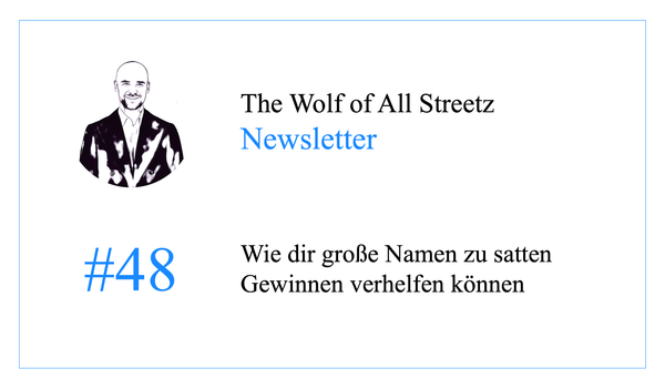 Newsletter #48 - Wie dir große Namen zu satten Gewinnen verhelfen können