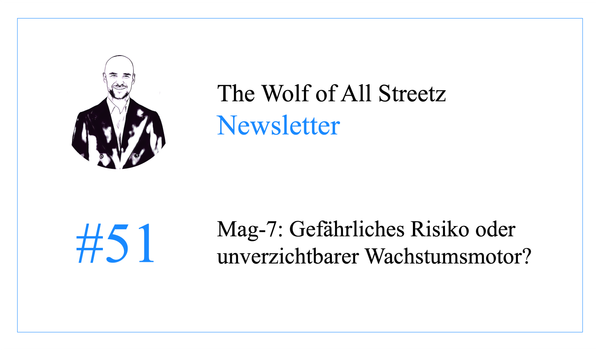 Newsletter #51 - Mag-7: Gefährliches Risiko oder unverzichtbarer Wachstumsmotor?