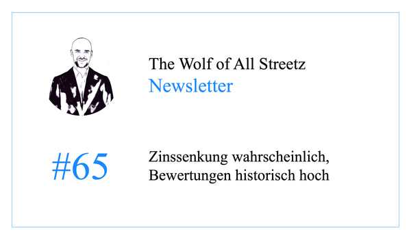 Newsletter #65 - Zinssenkung wahrscheinlich, Bewertungen historisch hoch